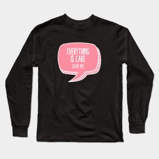 Everything is cake Meme Long Sleeve T-Shirt